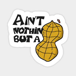 Ain't Nothin' but a Peanut! Magnet