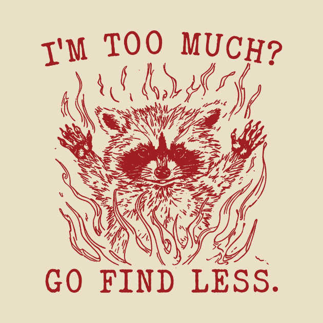 I'm Too Much Go Find Less Retro T-Shirt, Vintage 90sRaccoon Boss T-shirt, Funny 90s Trash Panda Shirt, Minimalistic Unisex Graphic by CamavIngora