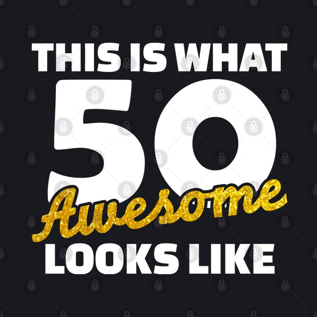 50th Birthday Awesome by DARSHIRTS