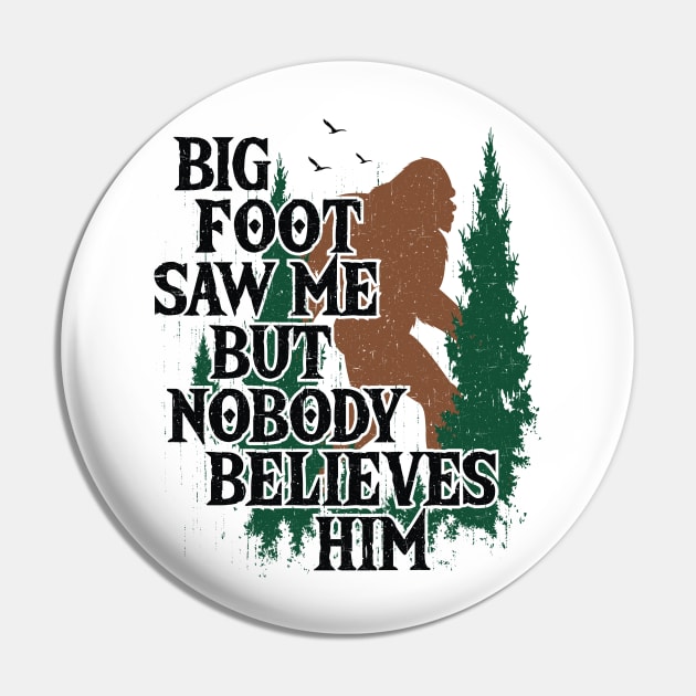 Bigfoot Saw Me But Nobody Belives Him Pin by Tesszero