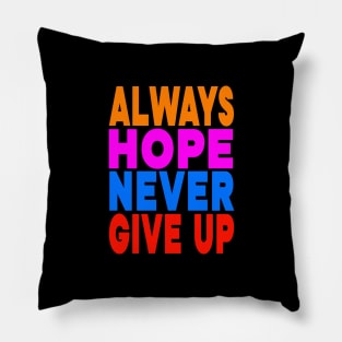 Always hope never give up Pillow