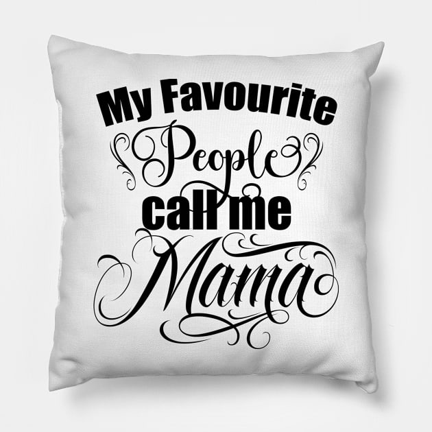 My favourite people call me Mama, Mom gift, Moms birthday, mothers day gift Pillow by Radarek_Design