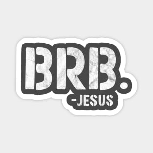 BRB - Be Right Back - Jesus is Coming Back Magnet