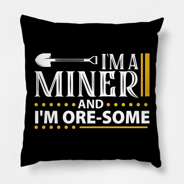 I'm a Miner and I'm Ore-Some Pillow by WyldbyDesign