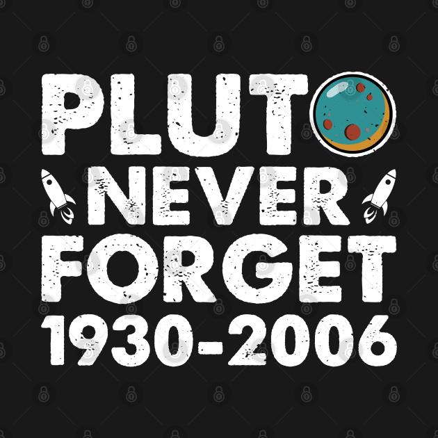 Never Forget Pluto 1930 2006 Shirt. Retro Style Funny Space, Science by Peter smith