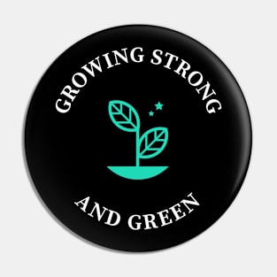 Growing Strong and Green Pin