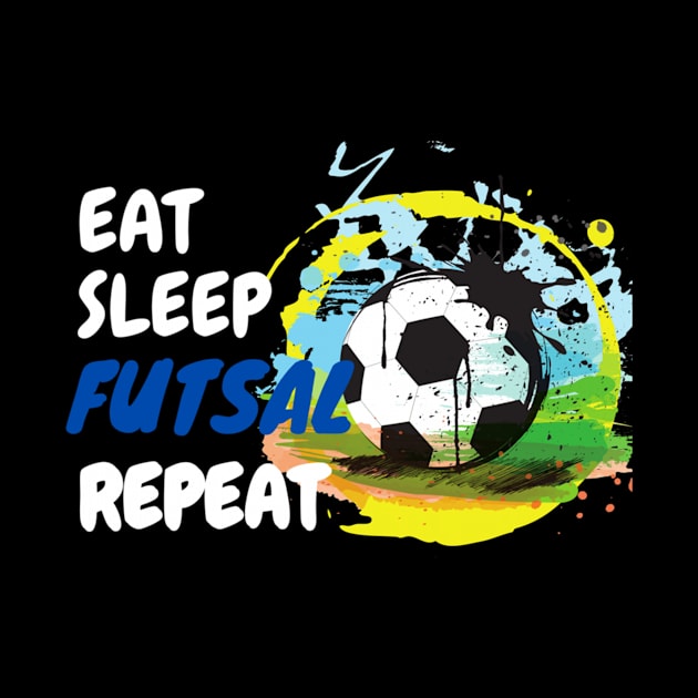 Eat Sleep Futsal Repeat by Yann Van Campfort
