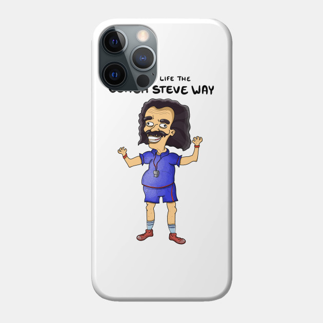 Living life the coach Steve way - Big Mouth - Phone Case