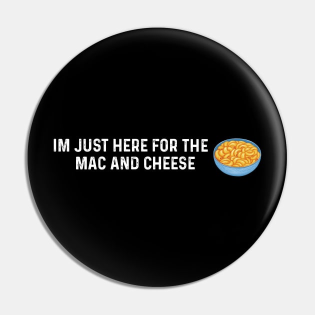 Im Just Here For The Mac And Cheese Pin by LaroyaloTees