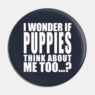 I wonder if puppies think about me too Pin