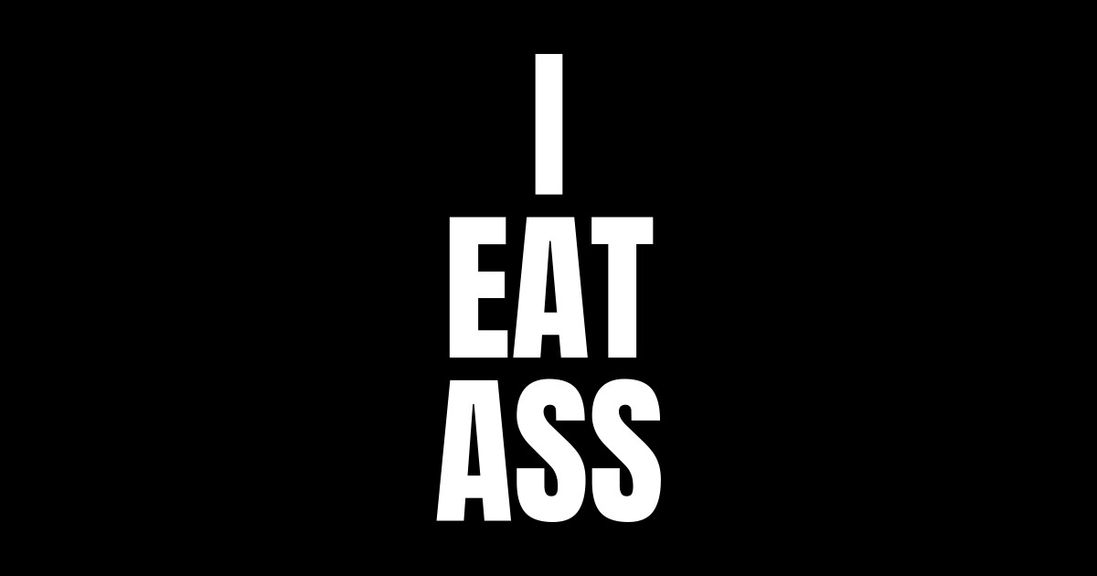 I Eat Ass Eat Ass Sticker Teepublic 8190