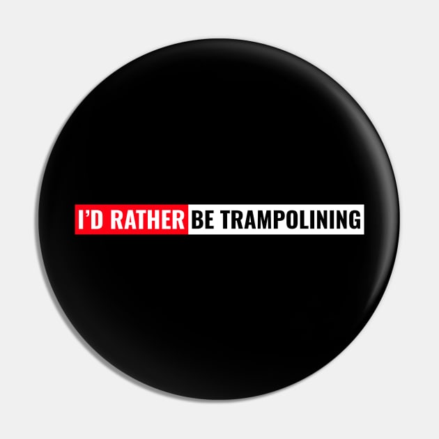 I'd rather be trampolining Pin by Cyberchill