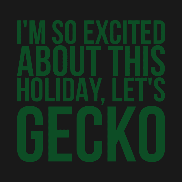 Im So Excited About This Holiday Lets Gecko by positivedesigners