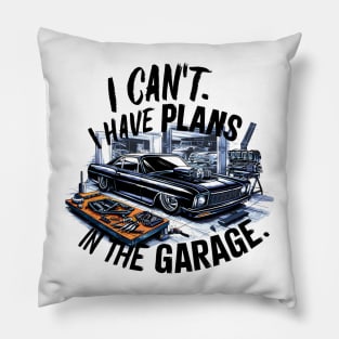 I can't. I have plans in the garage. fun car DIY Excuse Two Pillow