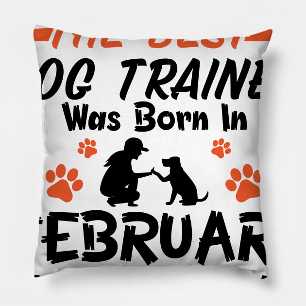 The Best Dog Trainer Was Born In February 1990 Happy Birthday Dog Mother Father 31 Years Old Pillow by Cowan79
