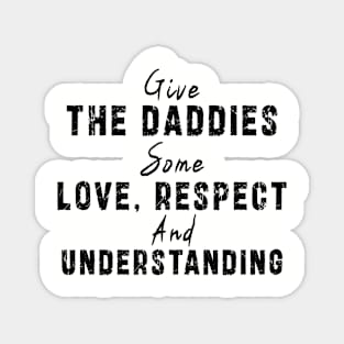 Give The Daddies Some love, respect and understanding: Newest design for daddies and son with quote saying "Give the daddies some love, respect and understanding" Magnet