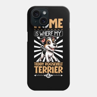 Home is with my Teddy Roosevelt Terrier Phone Case