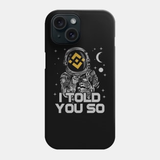 Astronaut Binance BNB Coin I Told You So Crypto Token Cryptocurrency Wallet Birthday Gift For Men Women Kids Phone Case