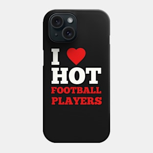 I Love Hot Football Players Phone Case