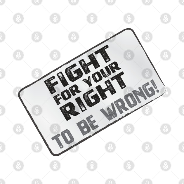 Funny Protest Banner - Fight for your Right to be Wrong by Harlake