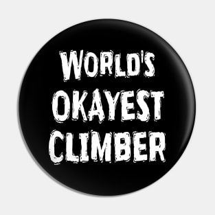 World's OKAYEST CLIMBER  Pin