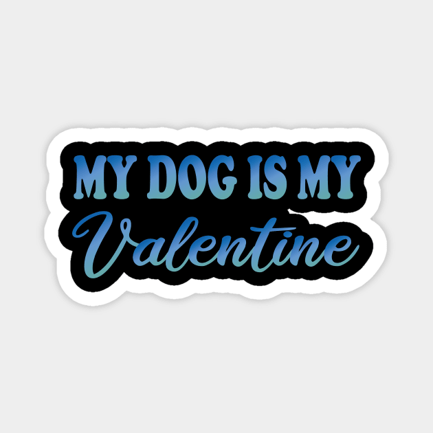 my dog is my valentine Magnet by DesignDynasty 