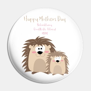 Cute Hedgehogs Behind every good kid is a great Mom - Happy Mothers Day Pin