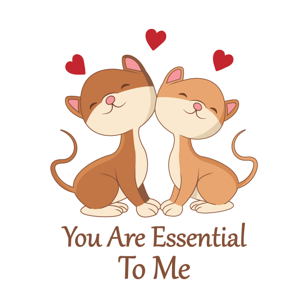 You are essential to me by RockyDesigns