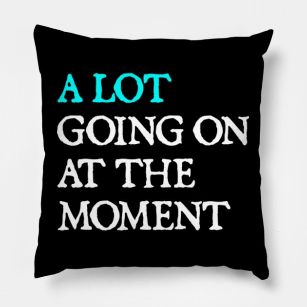 A Lot Going On At The Moment Pillow by  hal mafhoum?