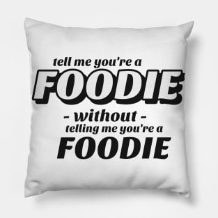 Tell me without telling me Foodie Pillow