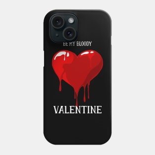 Be My Bloody Valentine Happy Valentine's Day 2020 Love Phone Case