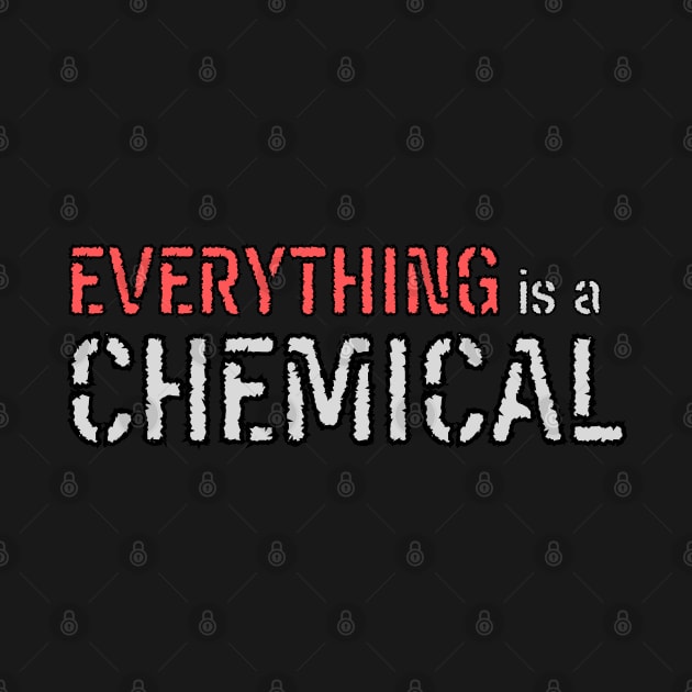 Everything is a Chemical by WildScience