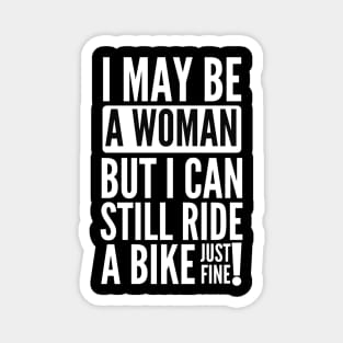 I may be a woman but i can still ride a bike just fine Magnet