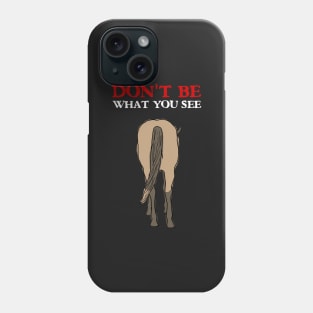 Don't Be What You See Phone Case