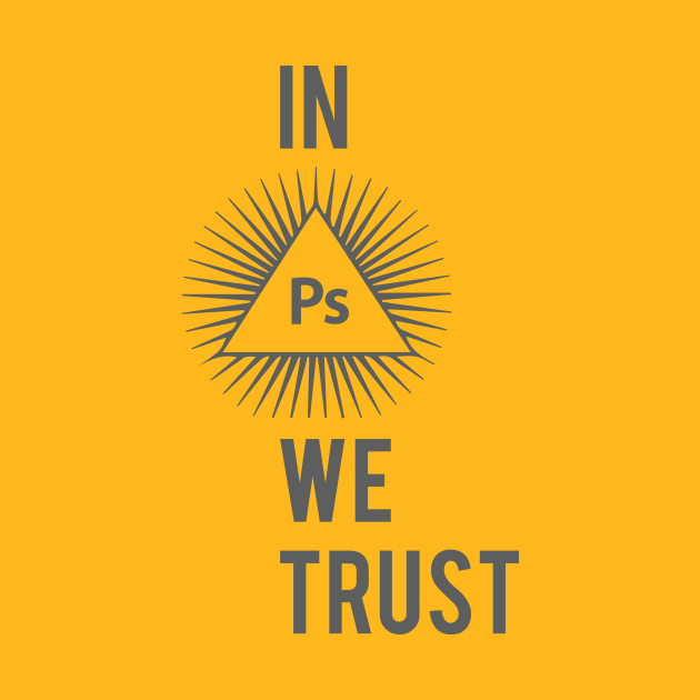 In Photoshop We Trust Typography Illuminati Design by ATIS Creations