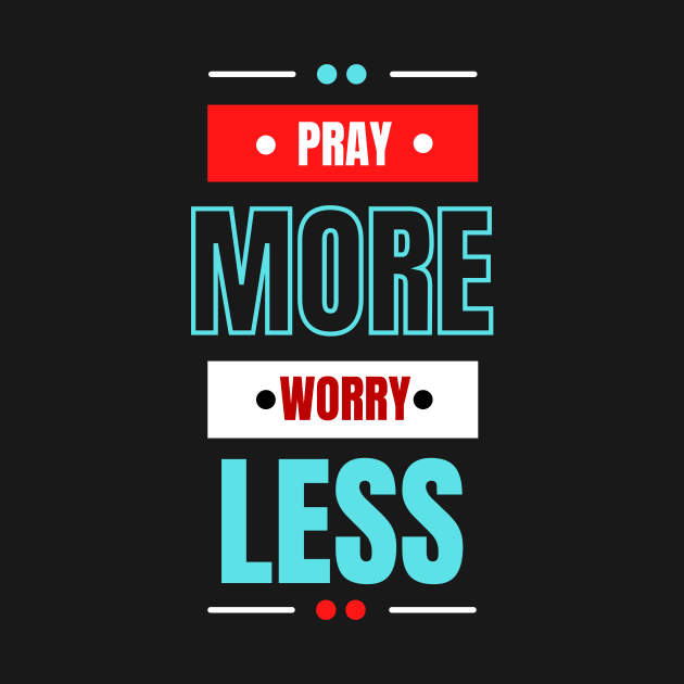 Pray More Worry Less | Christian Saying by All Things Gospel