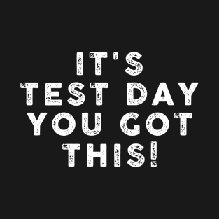 It's Test Day You Got This Funny Teacher Student Testing Day T-Shirt