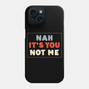 Nah It's You Not Me Anti Valentines Day Humor Phone Case