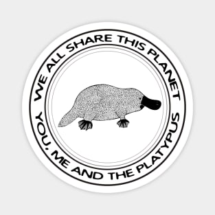 Platypus - We All Share This Planet - on light colors Magnet