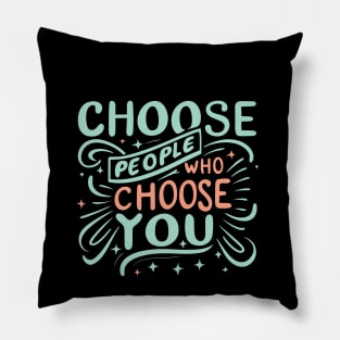 Choose People Who Choose You. typography design Pillow