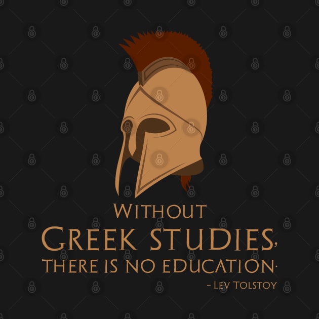 Without Greek studies, there is no education. - Lev Tolstoy by Styr Designs