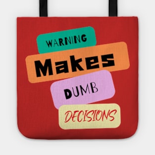 Warning! Makes dumb decisions Tote