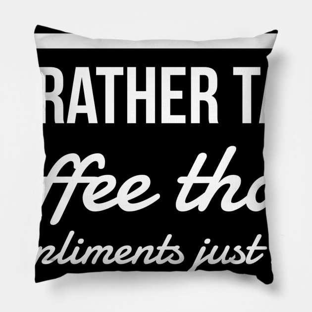 I'd rather take coffee than compliments just now Pillow by GMAT