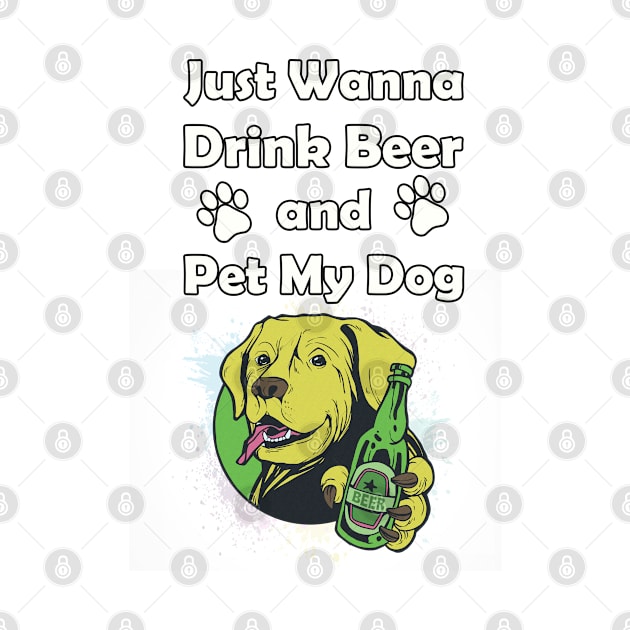 Just Wanna Drink Beer and Pet My Dog by Kobi