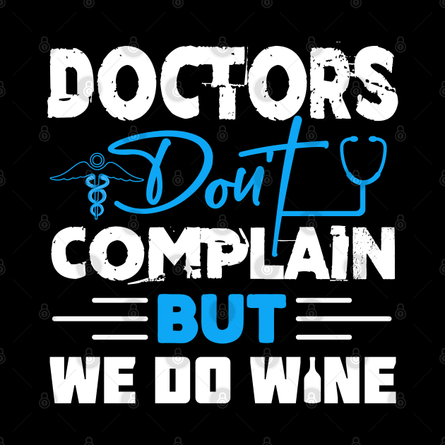 Doctors don't complain but we do wine by Cuteepi