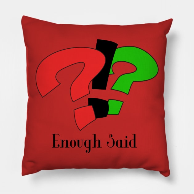 Enough Said! Pillow by D_AUGUST_ART_53