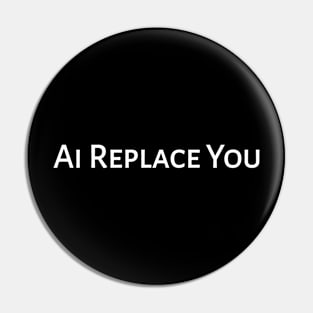 Ai Replace You Pin