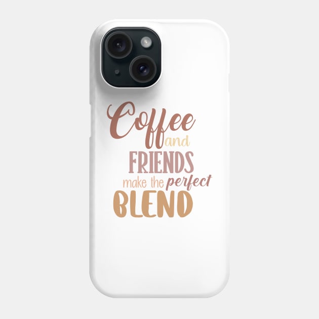 Coffee and friends make the perfect blend. Phone Case by SamridhiVerma18