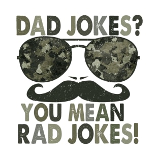 Dad jokes, you mean rad jokes; funny father's day gift; gift for dad; funny; dad joke shirt; dad; sunglasses; moustache; T-Shirt