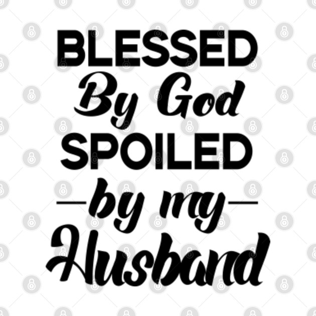 Discover Blessed by God Spoiled by my Husband - Blessed By God Spoiled By My Husband - T-Shirt